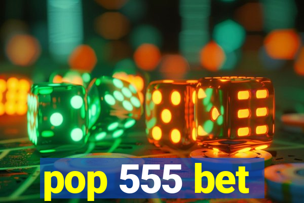 pop 555 bet